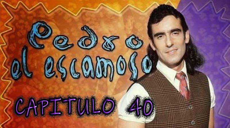 Pedro El Escamoso | Capítulo 40